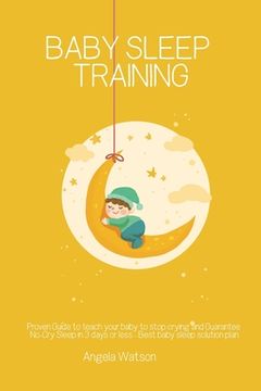 portada Baby sleep training - Proven Guide to teach your baby to stop crying and Guarantee No-Cry Sleep in 3 days or less - Best baby sleep solution plan (in English)
