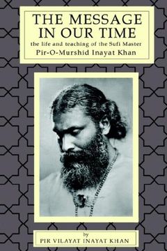 portada The Message in our Time: The Life and Teaching of the Sufi Master Piromurshid Inayat Khan. (in English)