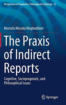 portada The Praxis of Indirect Reports: Cognitive, Sociopragmatic, and Philosophical Issues (Perspectives in Pragmatics, Philosophy & Psychology) 