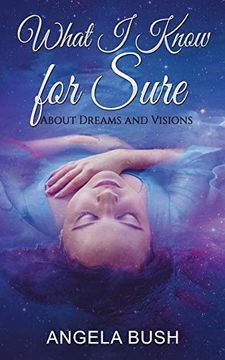 portada What I Know for Sure: About Dreams and Visions (en Inglés)