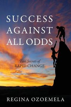 portada Success Against All Odds: Five Secrets of Rapid Change (en Inglés)