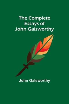 portada The Complete Essays of John Galsworthy (en Inglés)