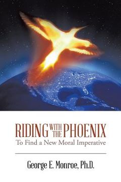 portada Riding with the Phoenix: To Find a New Moral Imperative (en Inglés)