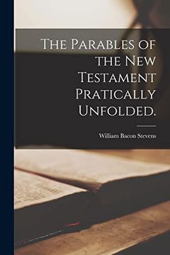 portada The Parables of the new Testament Pratically Unfolded. (en Inglés)