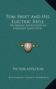portada tom swift and his electric rifle: or daring adventures in elephant land (1911)