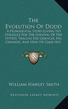 portada the evolution of dodd: a pedagogical story giving his struggle for the survival of the fittest, tracing his chances, his changes, and how he (en Inglés)