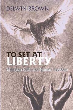 portada To set at Liberty: Christian Fatih and Human Freedom (en Inglés)