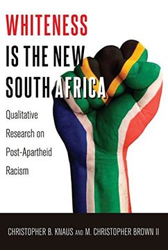 portada Whiteness Is the New South Africa: Qualitative Research on Post-Apartheid Racism (en Inglés)