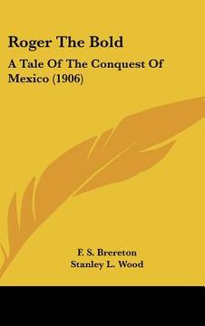 portada roger the bold: a tale of the conquest of mexico (1906) (en Inglés)