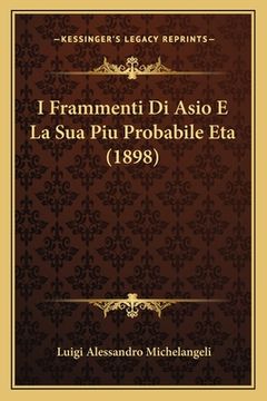 portada I Frammenti Di Asio E La Sua Piu Probabile Eta (1898) (en Italiano)