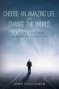 portada Choose an Amazing Life and Change the World: A Guide for Your Conscious Evolution