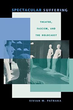 portada Spectacular Suffering: Theatre, Fascism, and the Holocaust (Unnatural Acts: Theorizing the Performative) (en Inglés)