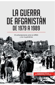 portada La guerra de Afganistán de 1979 a 1989: El enfrentamiento entre la URSS y los muyahidines