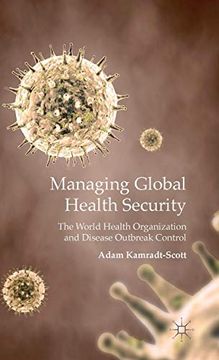 portada Managing Global Health Security: The World Health Organization and Disease Outbreak Control (en Inglés)