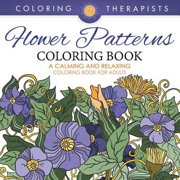 portada Flower Patterns Coloring Book - A Calming And Relaxing Coloring Book For Adults (in English)