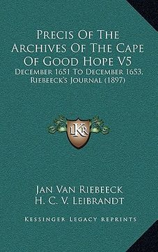 portada precis of the archives of the cape of good hope v5: december 1651 to december 1653, riebeeck's journal (1897) (en Inglés)