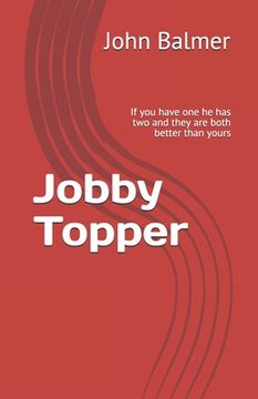 portada Jobby Topper: If you have one he has two and they are both better than yours (en Inglés)