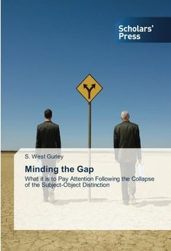 portada Minding the Gap: What it is to Pay Attention Following the Collapse of the Subject-Object Distinction (en Inglés)