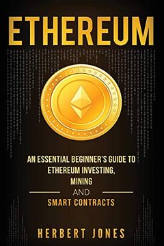 portada Ethereum: An Essential Beginner'S Guide to Ethereum Investing, Mining and Smart Contracts (in English)