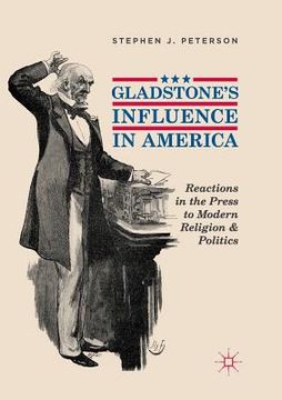 portada Gladstone's Influence in America: Reactions in the Press to Modern Religion and Politics (in English)
