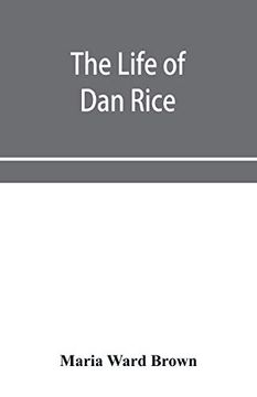 portada The Life of dan Rice (en Inglés)