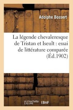 portada La Légende Chevaleresque de Tristan Et Iseult: Essai de Littérature Comparée (en Francés)