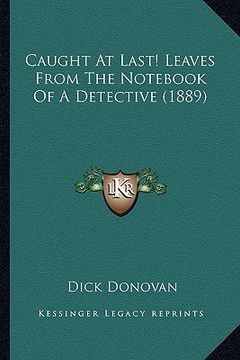 portada caught at last! leaves from the not of a detective (1889) (en Inglés)