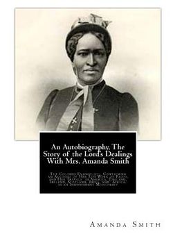 portada An Autobiography. The Story of the Lord's Dealings With Mrs. Amanda Smith: The Colored Evangelist; Containing an Account of Her Life Work of Faith, an