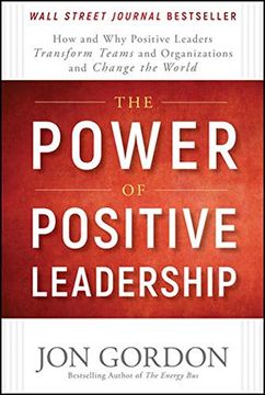 portada The Power of Positive Leadership: How and Why Positive Leaders Transform Teams and Organizations and Change the World