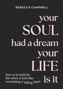 portada Your Soul Had a Dream, Your Life Is It: How to Be Held by Life When It Feels Like Everything Is Falling Apart (en Inglés)