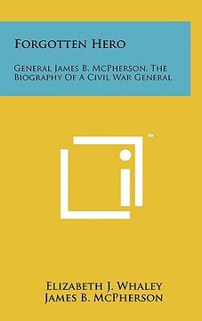 portada forgotten hero: general james b. mcpherson, the biography of a civil war general (en Inglés)