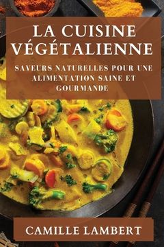 portada La Cuisine Végétalienne: Saveurs Naturelles pour une Alimentation Saine et Gourmande (en Francés)