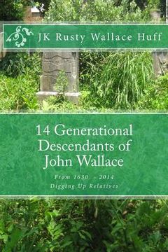 portada 14 Generational Descendants of John Wallace: Digging Up Relatives (en Inglés)