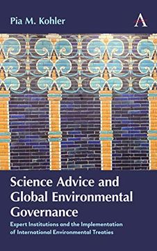 portada Science Advice and Global Environmental Governance: Expert Institutions and the Implementation of International Environmental Treaties (Anthem International Environmental Policy Series) (in English)