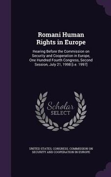 portada Romani Human Rights in Europe: Hearing Before the Commission on Security and Cooperation in Europe, One Hundred Fourth Congress, Second Session, July (en Inglés)