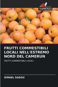 portada Frutti Commestibili Locali Nell'estremo Nord del Camerun (in Italian)