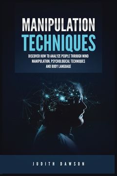 portada Manipulation Techniques: Discover How to Analyze People Through Mind Manipulation, Psychological Techniques and Body Language (en Inglés)