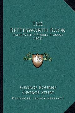 portada the bettesworth book: talks with a surrey peasant (1901) (en Inglés)