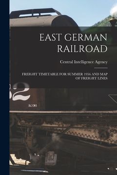 portada East German Railroad: Freight Timetable for Summer 1956 and Map of Freight Lines (en Inglés)