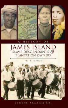 portada A History of James Island Slave Descendants & Plantation Owners: The Bloodline (en Inglés)