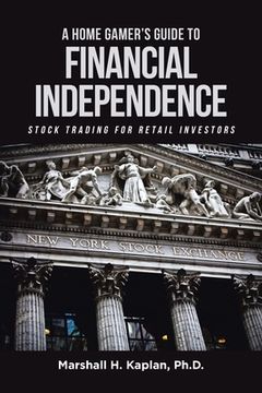 portada A Home Gamer's Guide to Financial Independence: Stock Trading for Retail Investors (en Inglés)