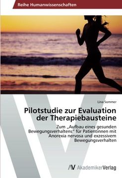 portada Pilotstudie zur Evaluation der Therapiebausteine: Zum Aufbau eines gesunden Bewegungsverhaltens" für Patientinnen mit Anorexia nervosa und exzessivem Bewegungsverhalten