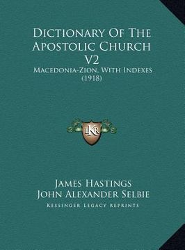 portada dictionary of the apostolic church v2: macedonia-zion, with indexes (1918) (en Inglés)