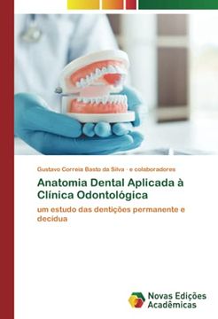 portada Anatomia Dental Aplicada à Clínica Odontológica: Um Estudo das Dentições Permanente e Decídua (en Portugués)