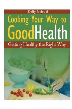 portada Cooking Your Way to Good Health: Getting Healthy the Right Way