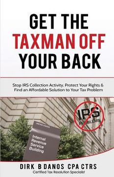 portada Get the Taxman Off Your Back: Stop Collection Activity, Protect Your Rights & Find an Affordable Solution to Your Tax Problem (en Inglés)
