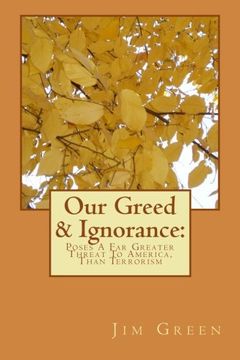 portada Our Greed & Ignorance: Poses A Far Greater Threat To America, Than Terrorism
