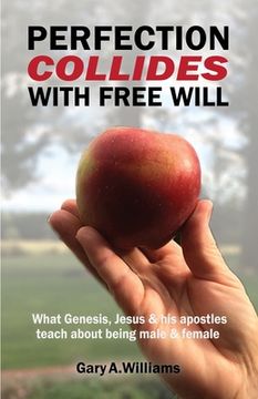 portada Perfection Collides With Free Will: What Genesis, Jesus & his apostles teach about being male & female (en Inglés)