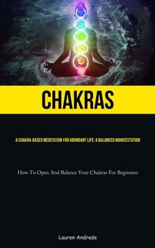 portada Chakras: A Chakra-Based Meditation For Abundant Life: A Balanced Manifestation (How To Open And Balance Your Chakras For Beginn (en Inglés)