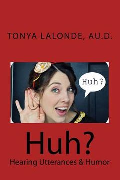 portada Huh?: Hearing Utterances & Humor (en Inglés)